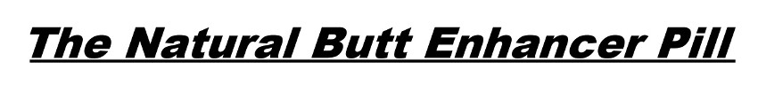 The natural female butt enhancer pills